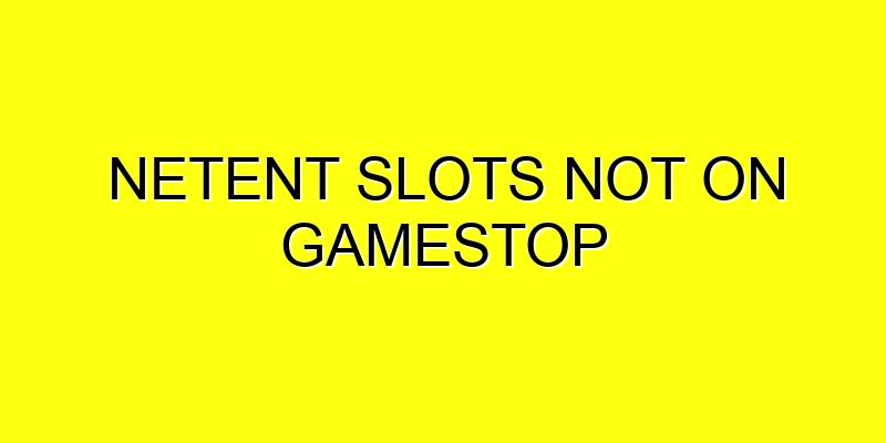Non GameStop Netent Slots